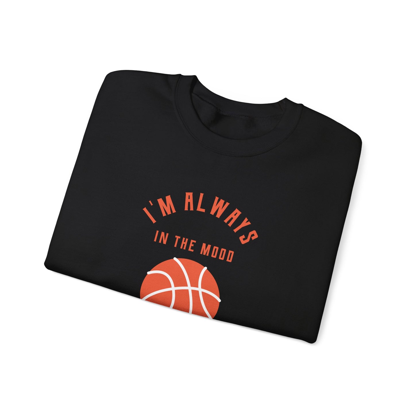 Always In the Mood for Basketball Graphic Sweatshirt