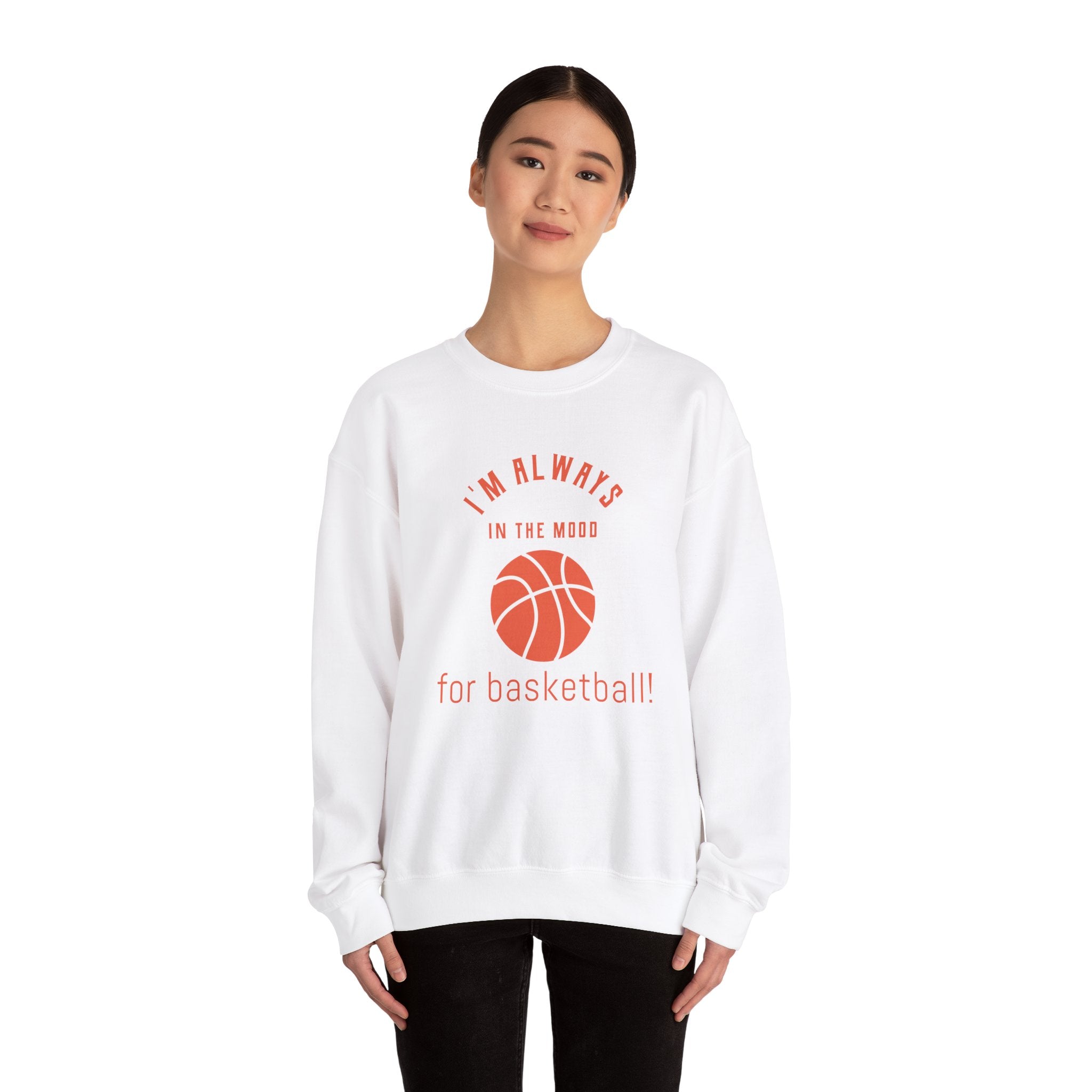 Always In the Mood for Basketball Sweatshirt