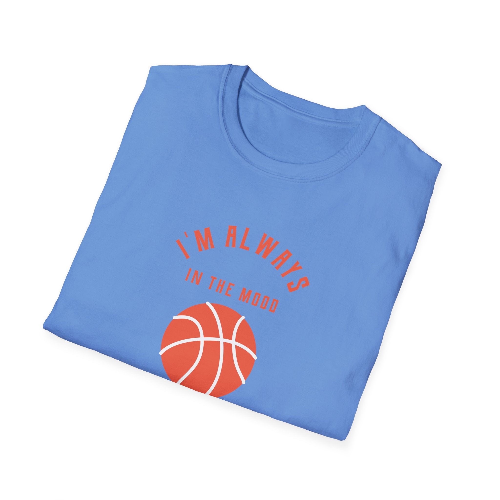 Always In the Mood for Basketball T-Shirt