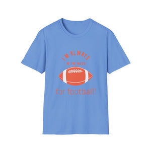 Always In the Mood for Football T-Shirt