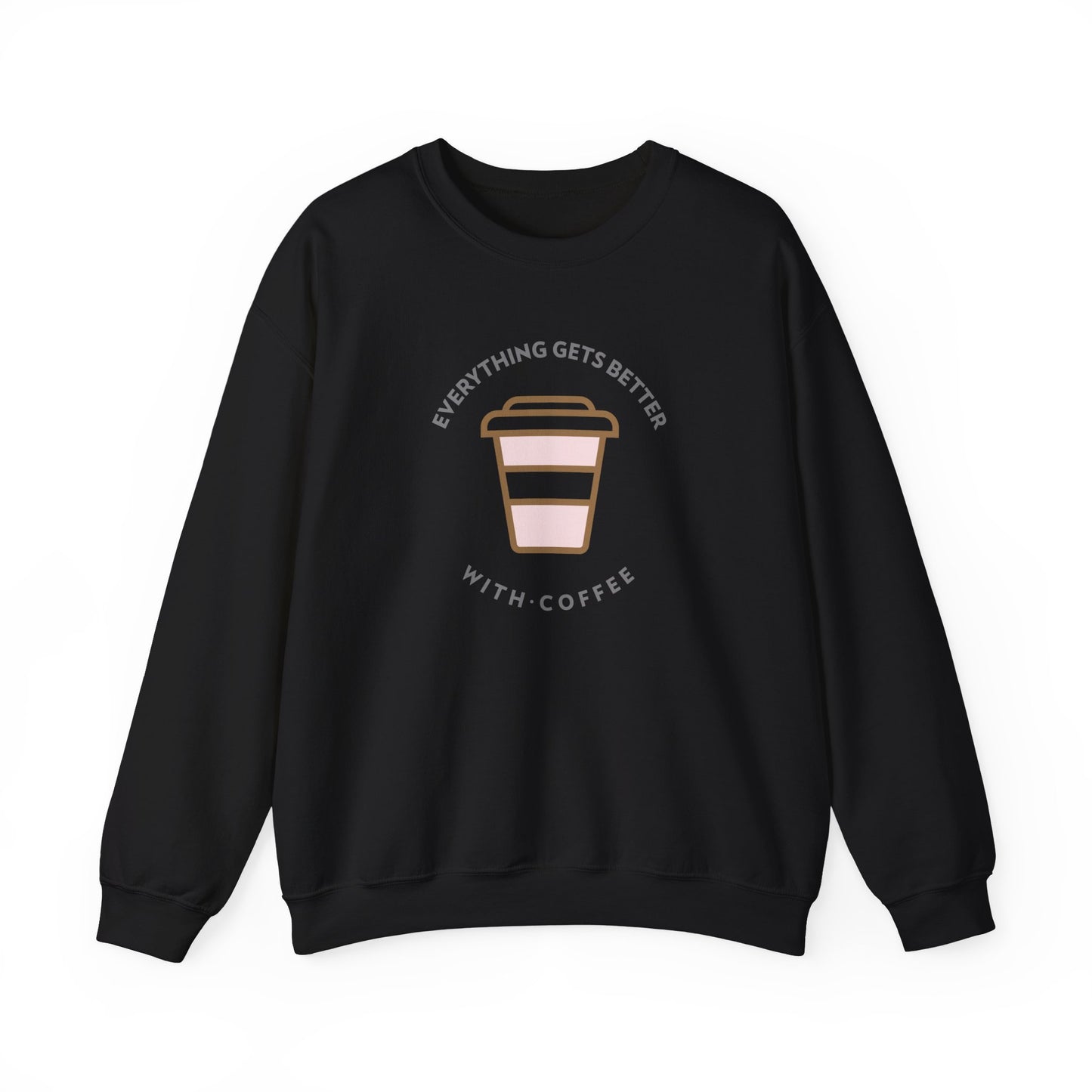 Everything Gets Better With Coffee Sweatshirt-The Friend Kloset