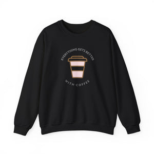 Everything Gets Better With Coffee Sweatshirt