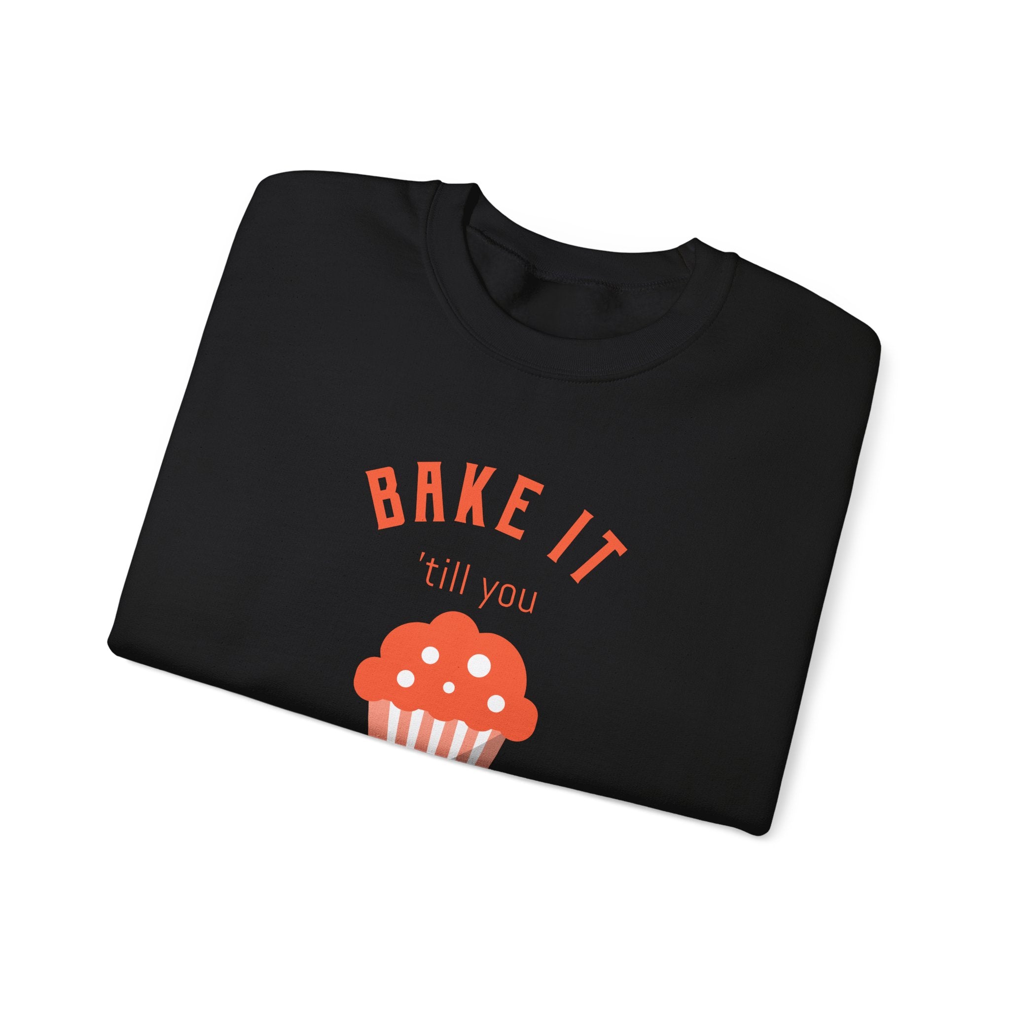 Bake It 'till you Make It Sweatshirt