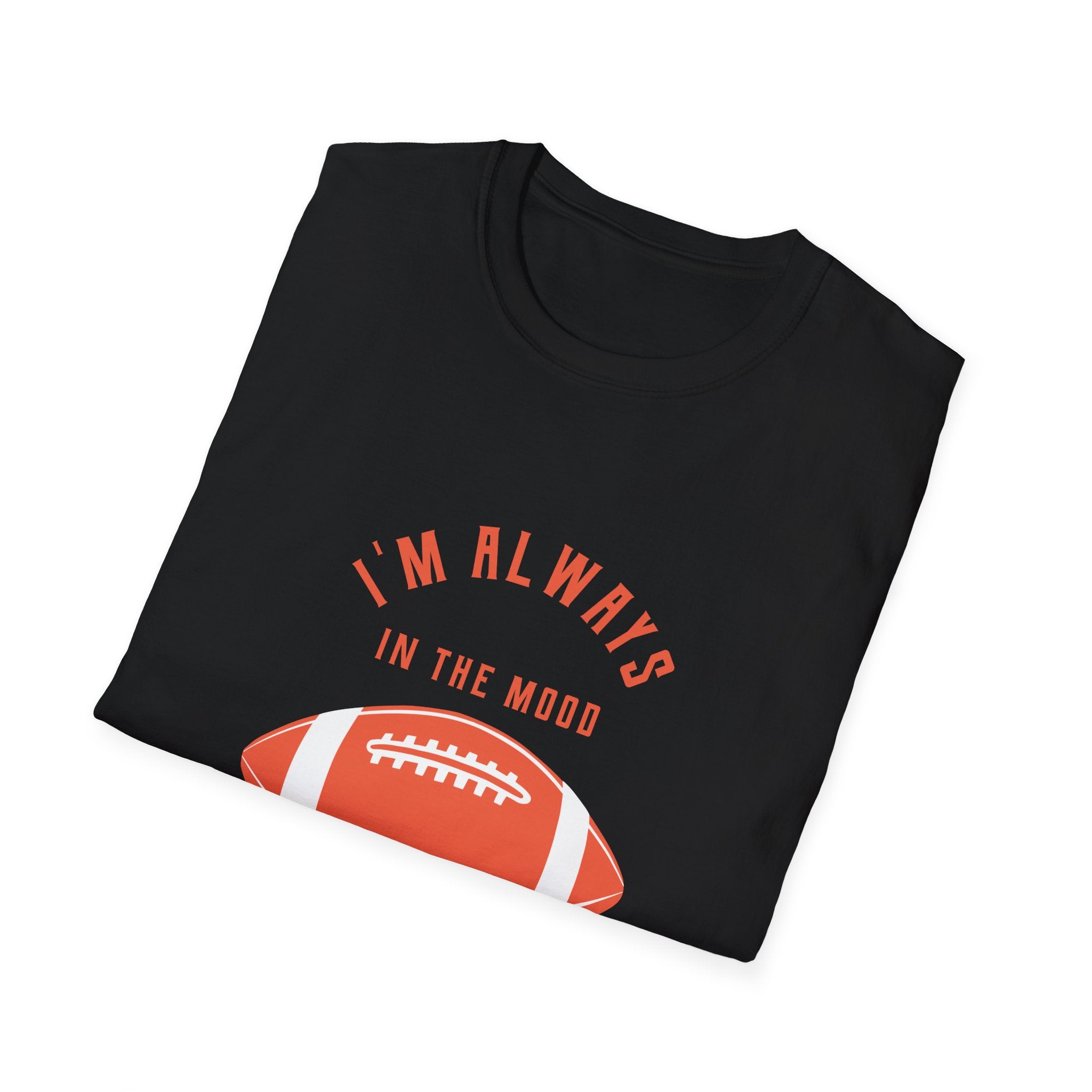 Always In the Mood for Football T-Shirt