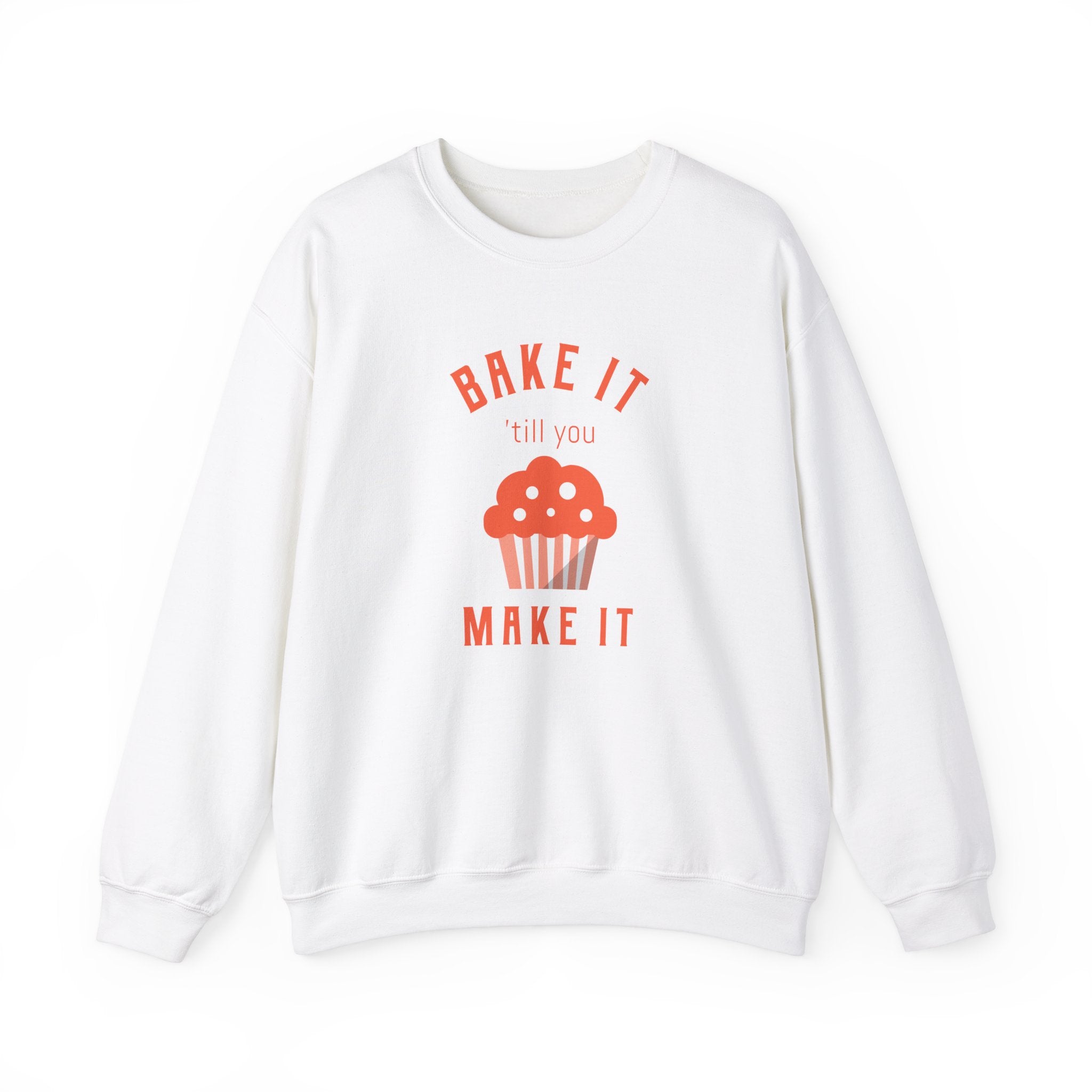 Bake It 'till you Make It Sweatshirt