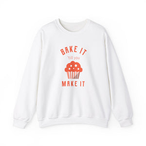 Bake It 'till you Make It Sweatshirt