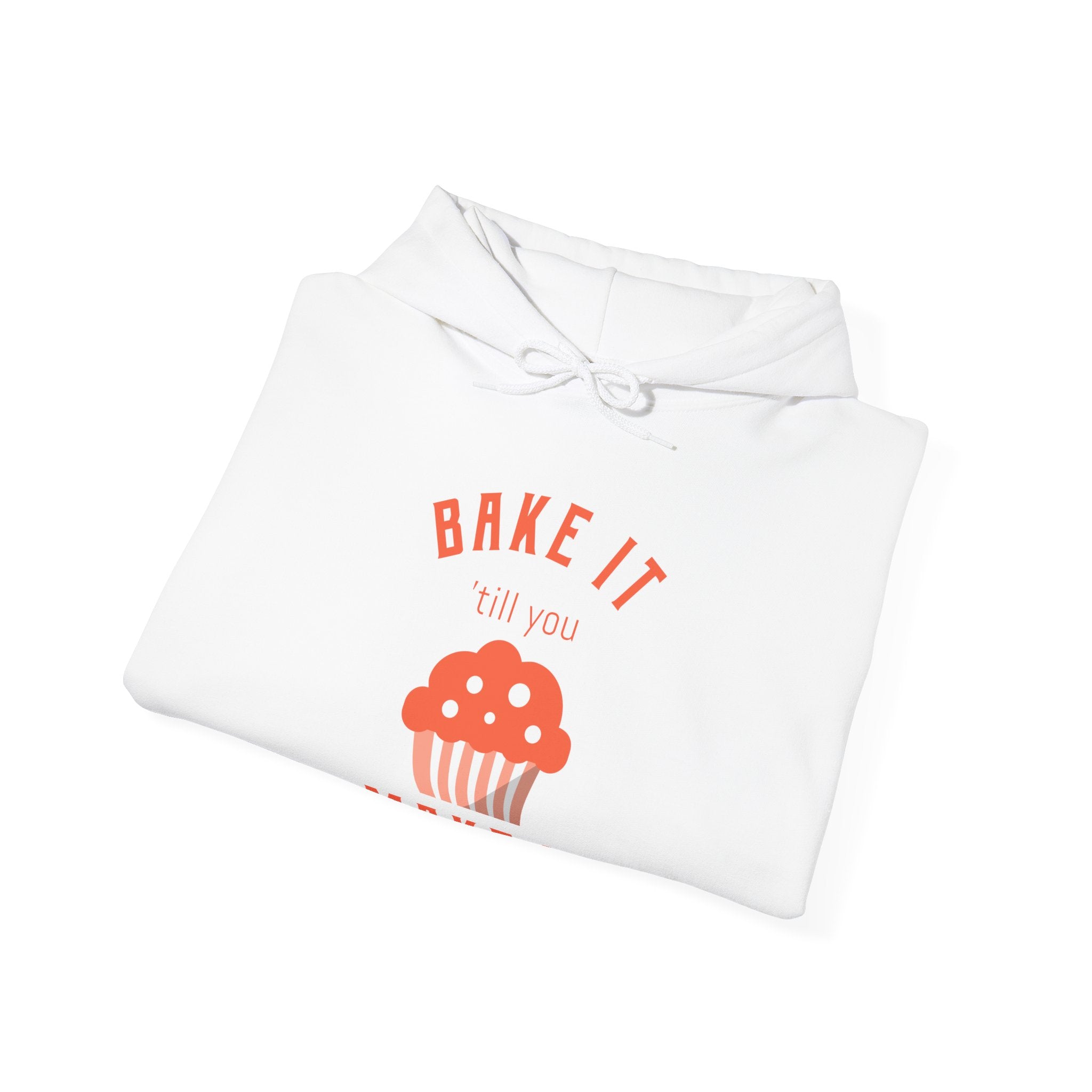 Bake It 'till you Make It Hoodie