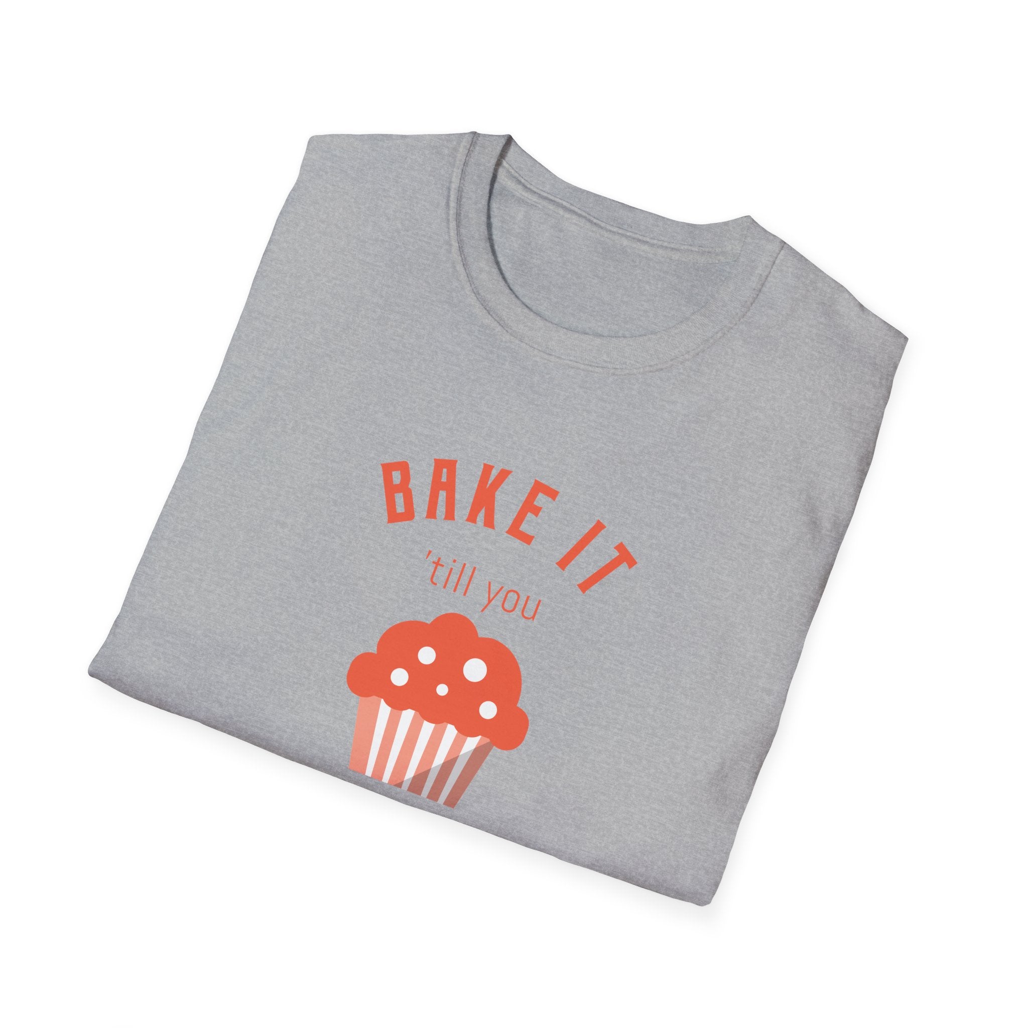 Bake It 'till you Make It T-Shirt