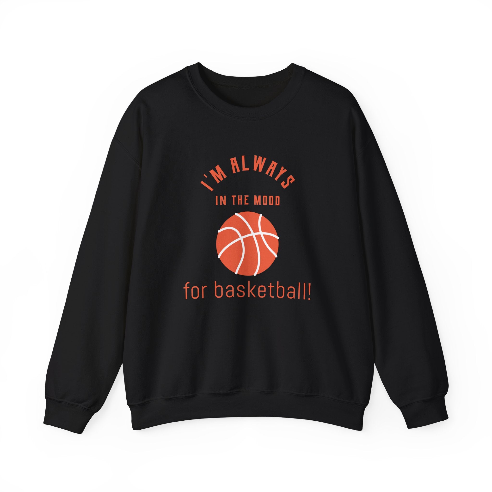 Always In the Mood for Basketball Sweatshirt