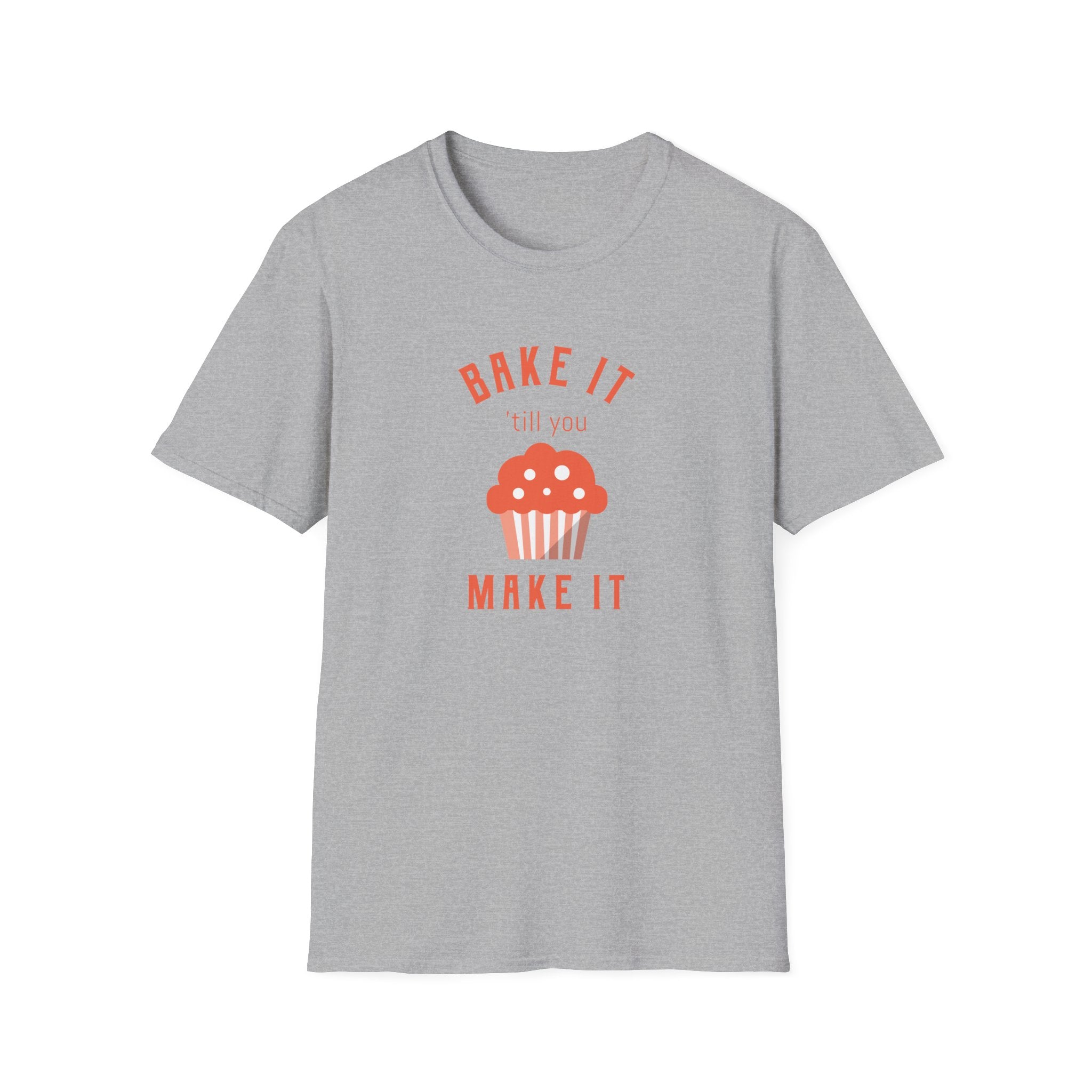 Bake It 'till you Make It T-Shirt