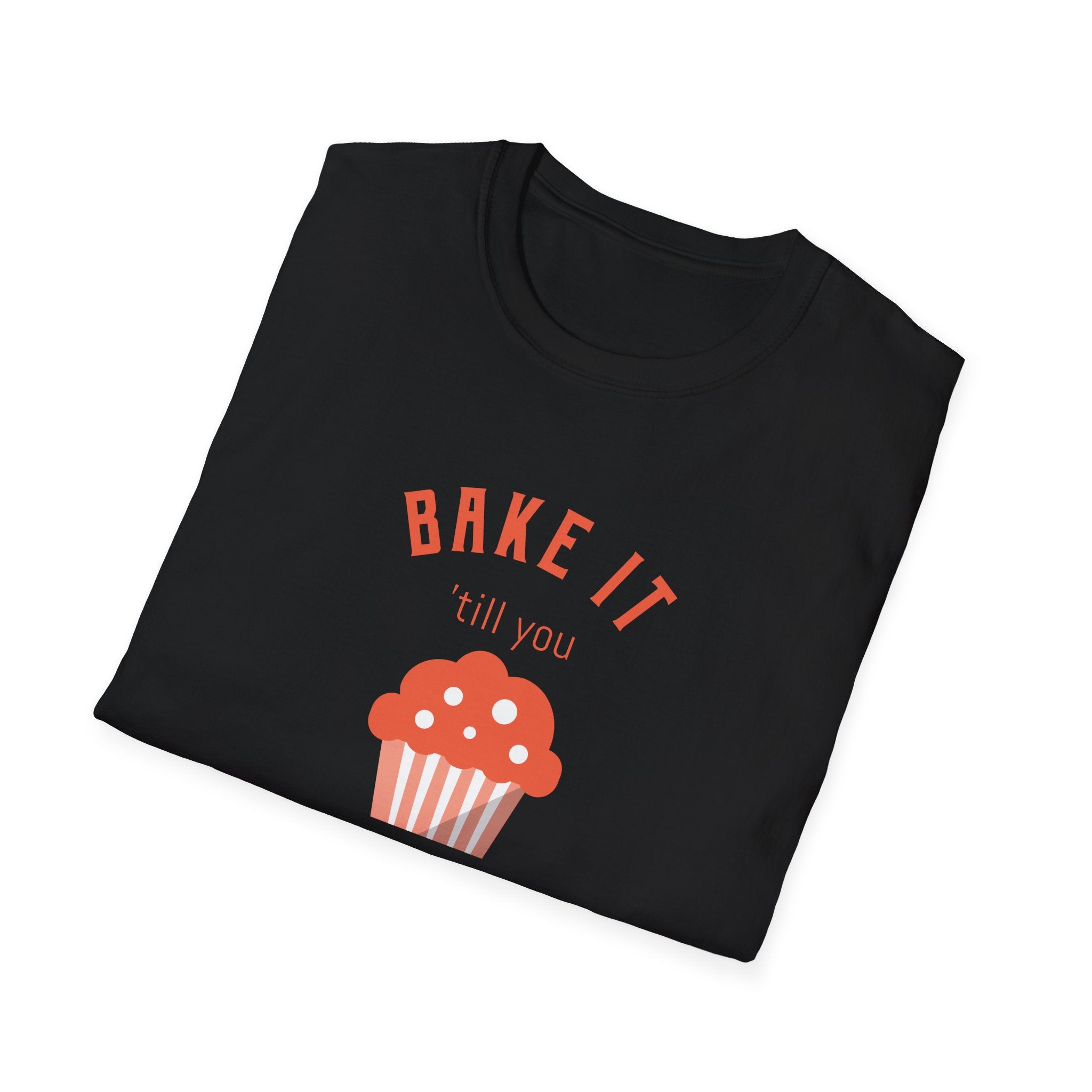 Bake It 'till you Make It T-Shirt