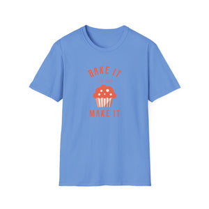 Bake It 'till you Make It T-Shirt