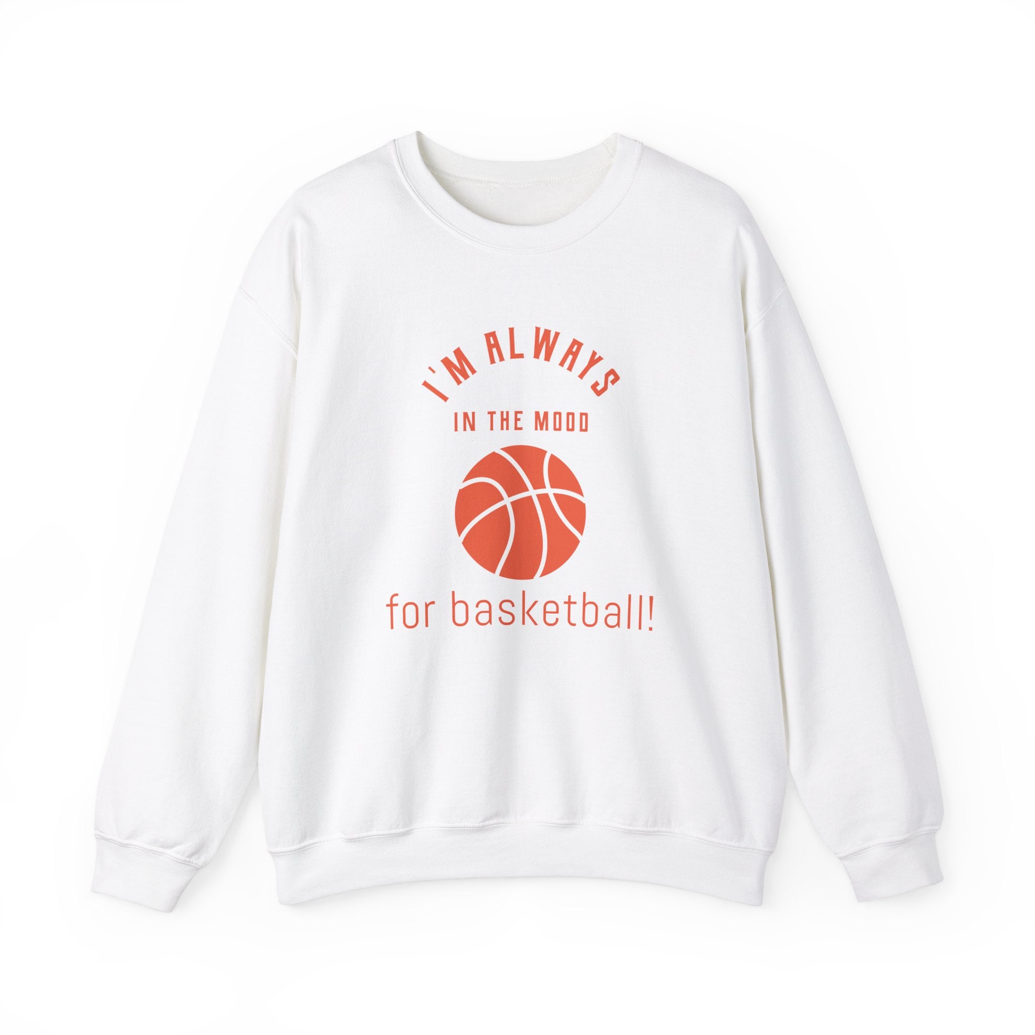 Always In the Mood for Basketball Sweatshirt