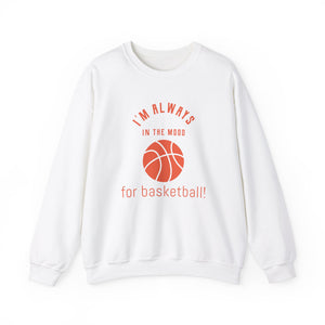 Always In the Mood for Basketball Sweatshirt