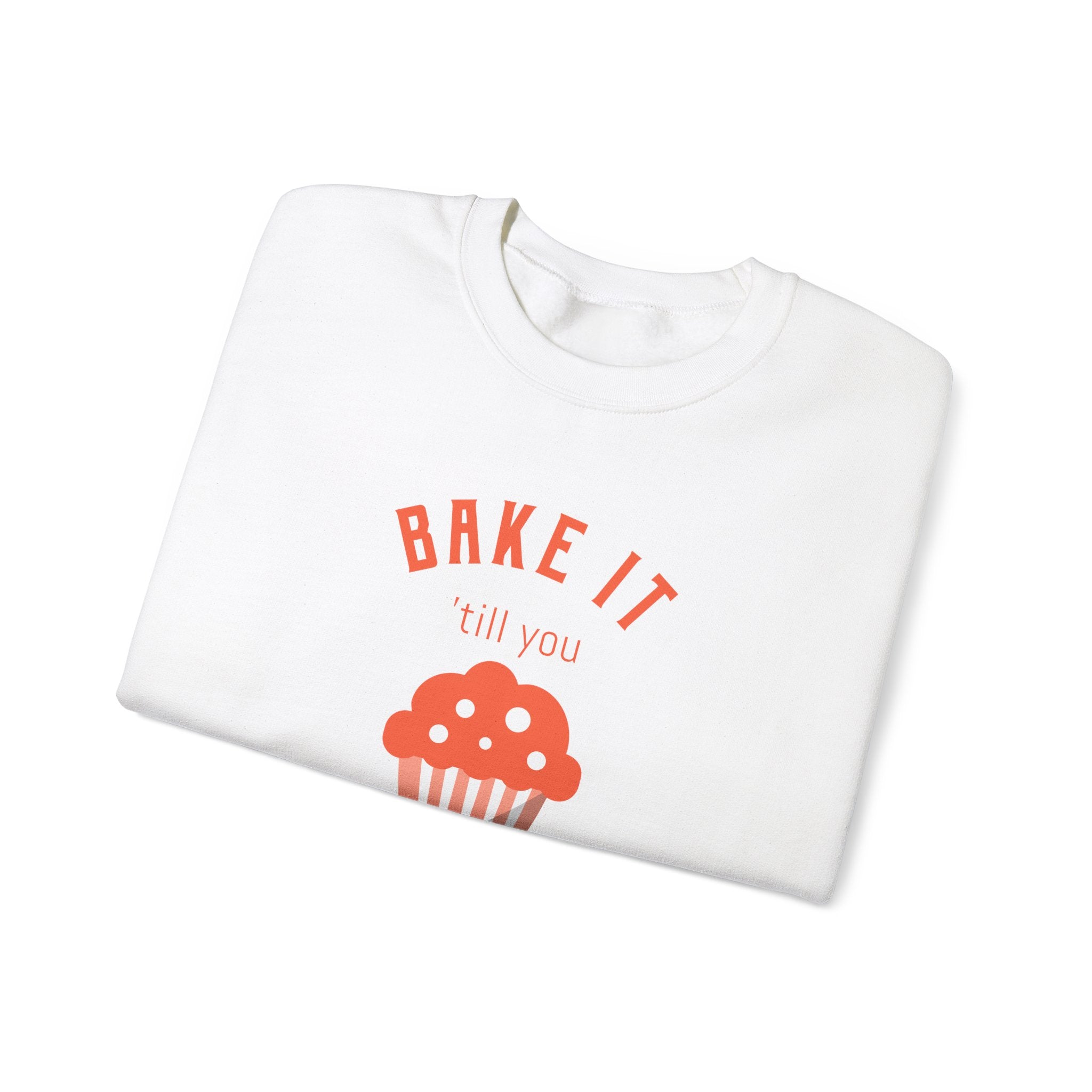 Bake It 'till you Make It Sweatshirt