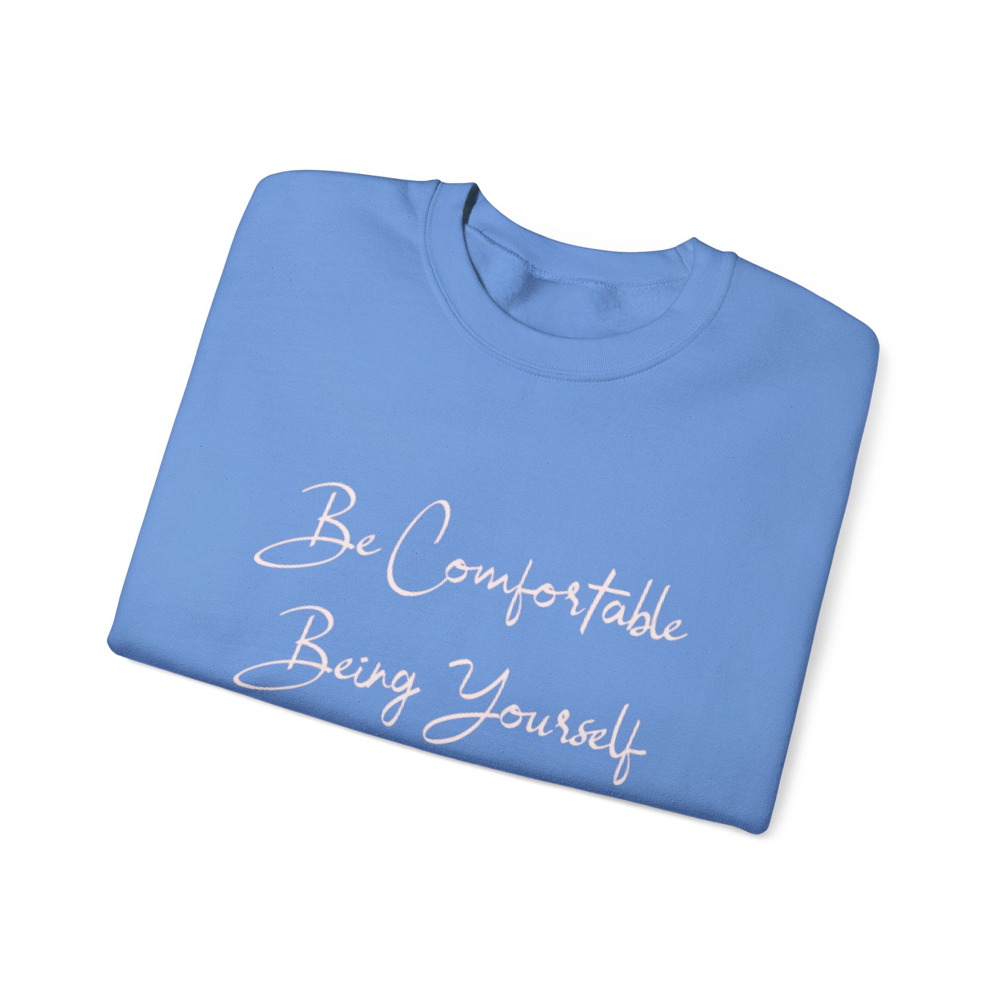 Be Comfortable Being Yourself (sweat shirt)