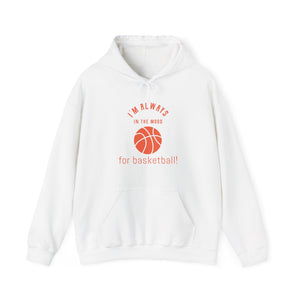 Always In the Mood for Basketball Hoodie