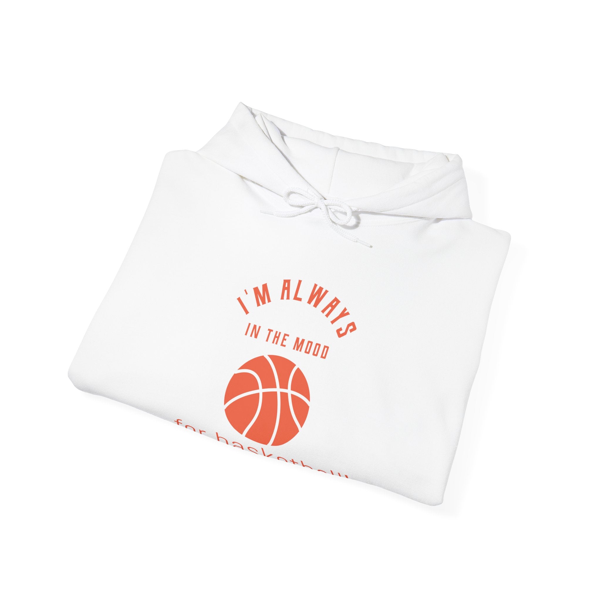 Always In the Mood for Basketball Hoodie