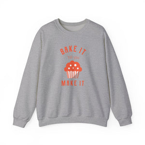 Bake It 'till you Make It Sweatshirt