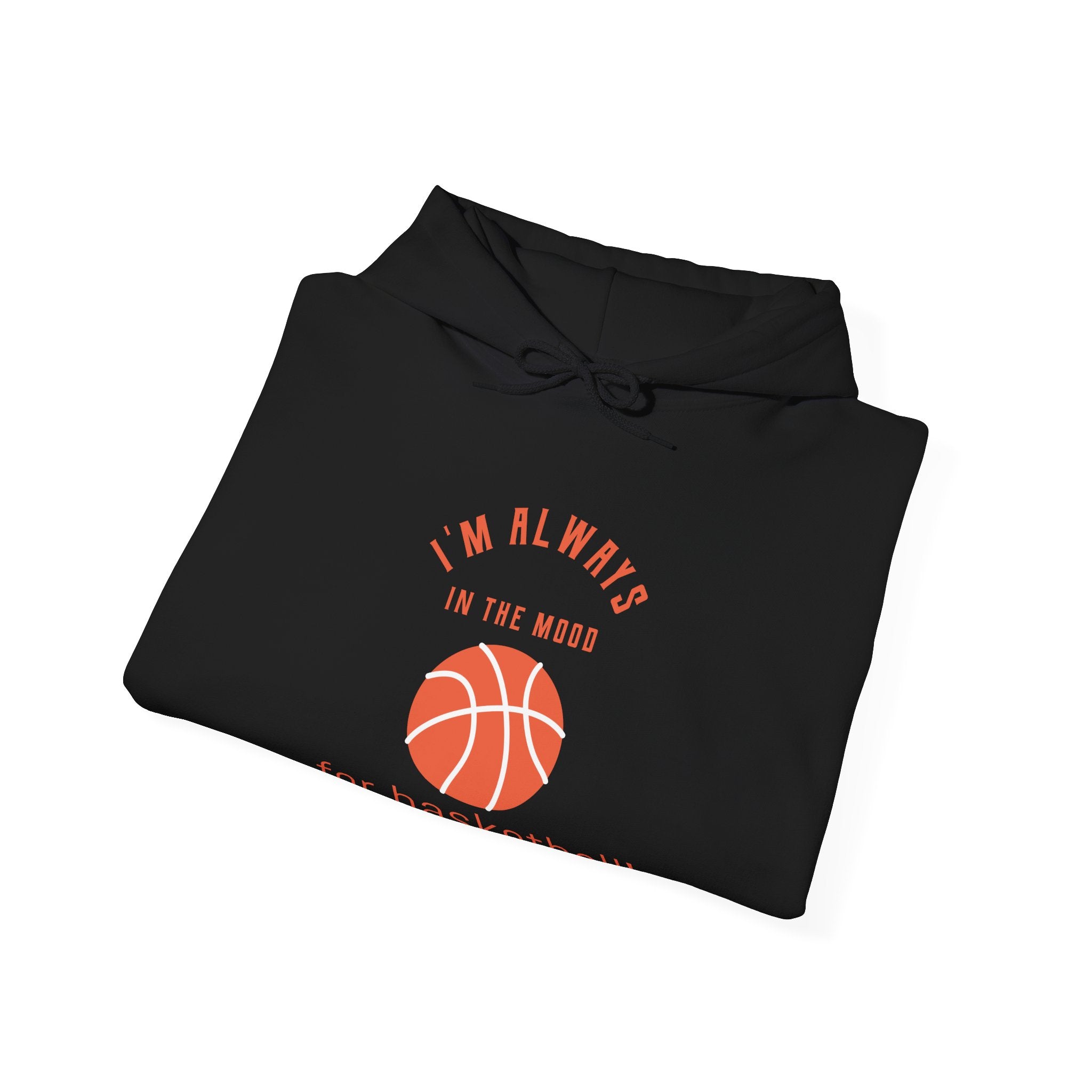 Always In the Mood for Basketball Hoodie