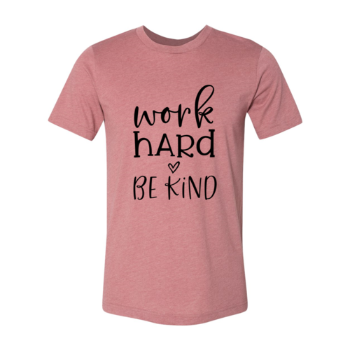 Work Hard Be Kind Shirt