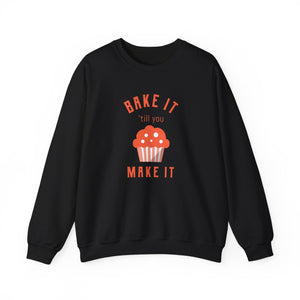 Bake It 'till you Make It Sweatshirt