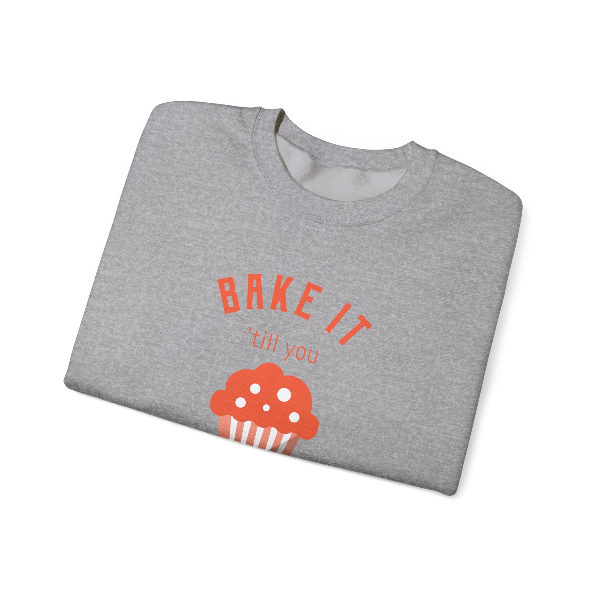 Bake It 'till you Make It Sweatshirt