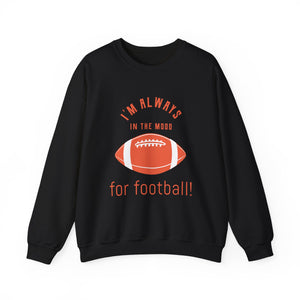 Always In the Mood for Football Sweatshirt