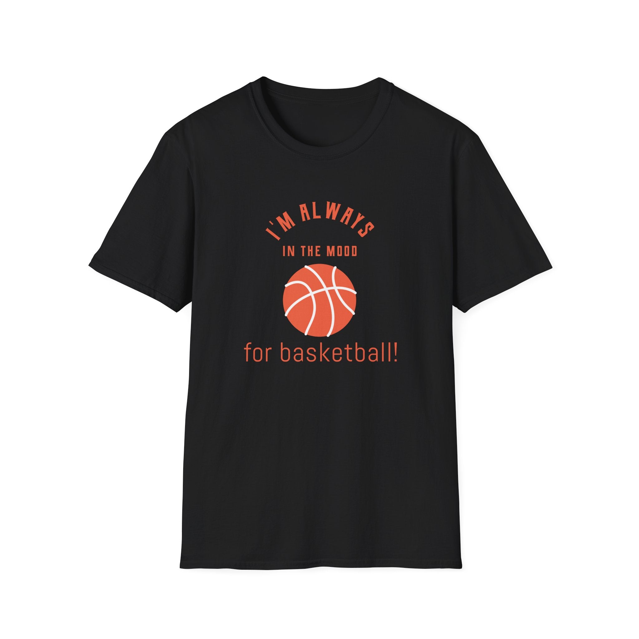 Always In the Mood for Basketball T-Shirt