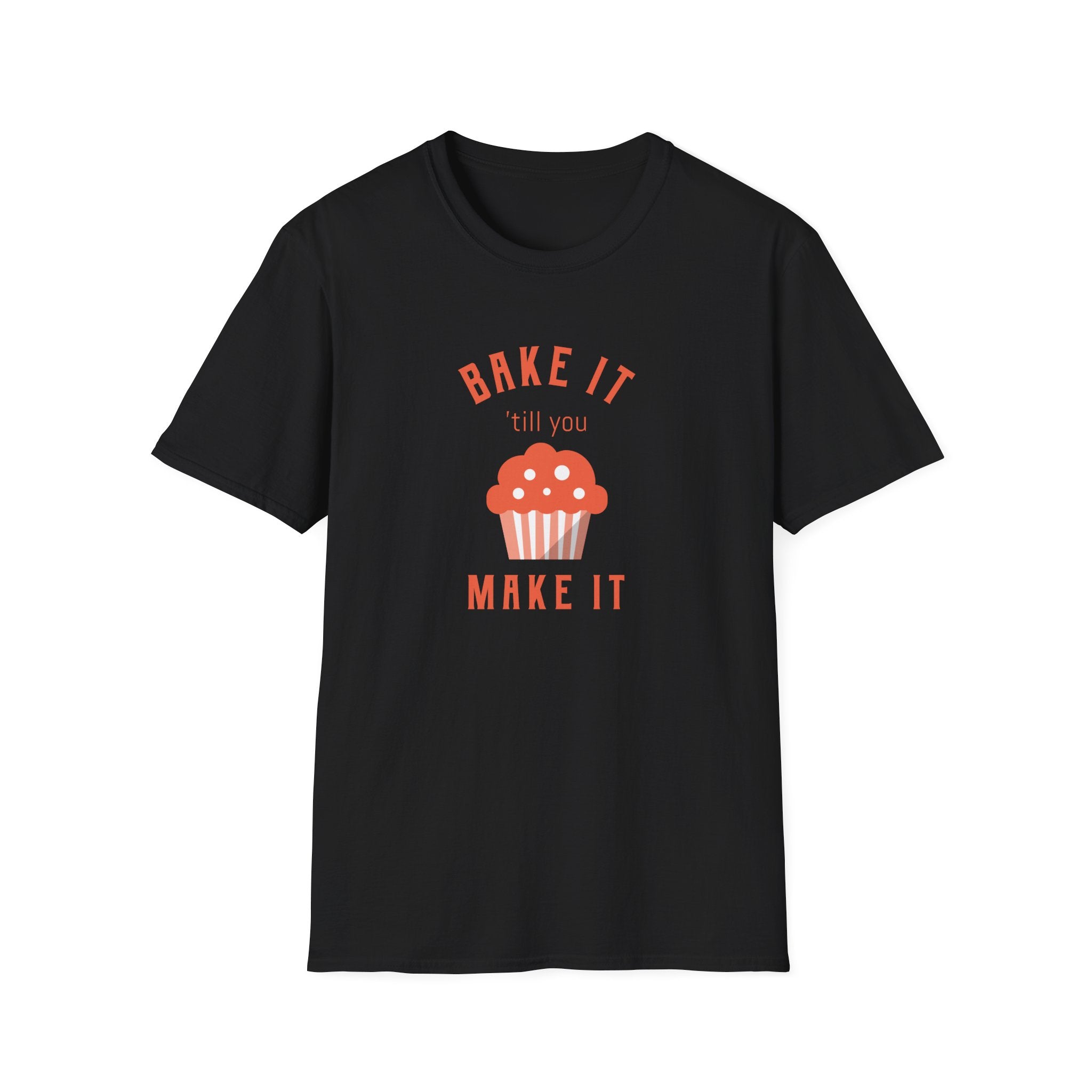 Bake It 'till you Make It T-Shirt