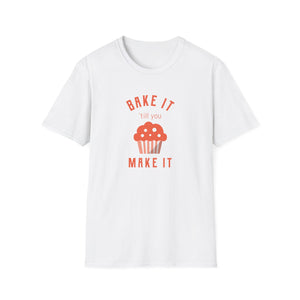 Bake It 'till you Make It T-Shirt