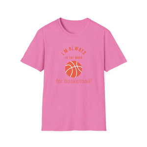 Always In the Mood for Basketball T-Shirt