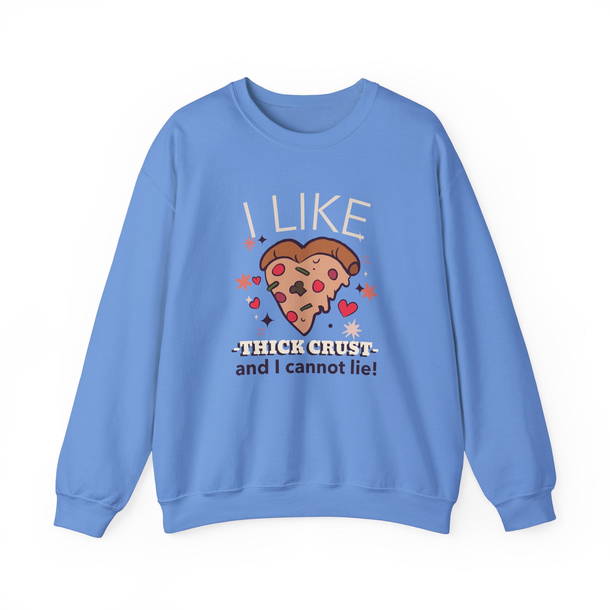 I like THICK CRUST Sweatshirt