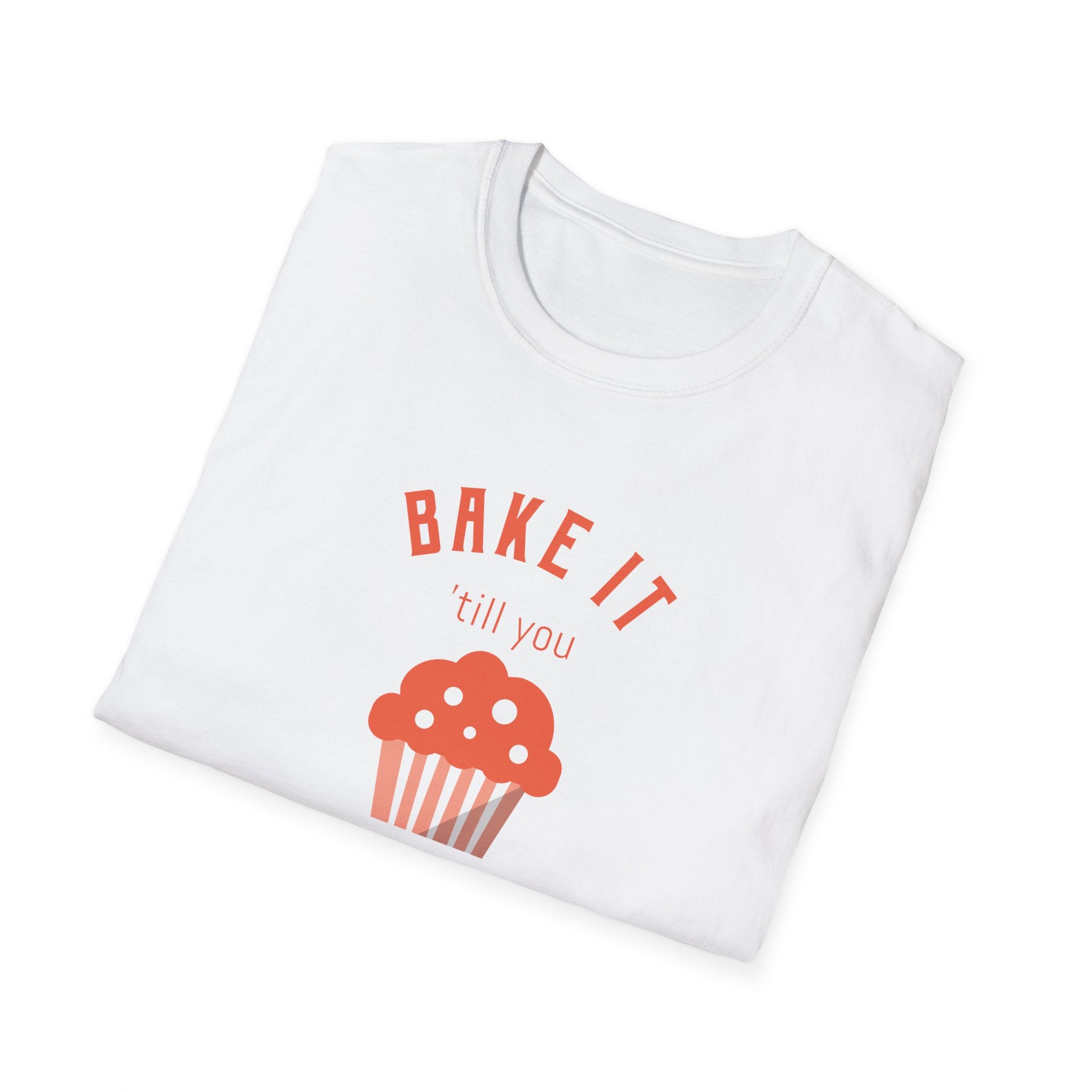 Bake It 'till you Make It T-Shirt