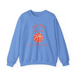 Always In the Mood for Basketball Sweatshirt