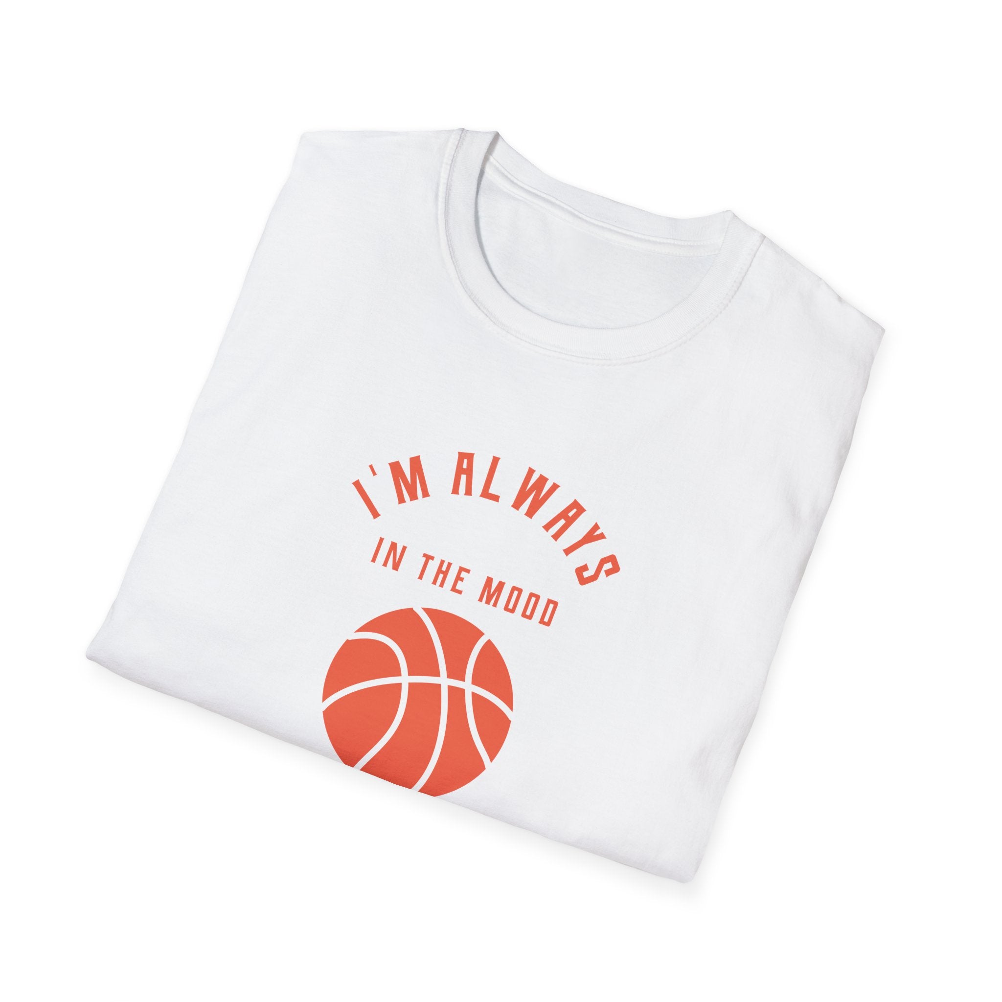 Always In the Mood for Basketball T-Shirt