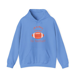 Always In the Mood for Football Hoodie