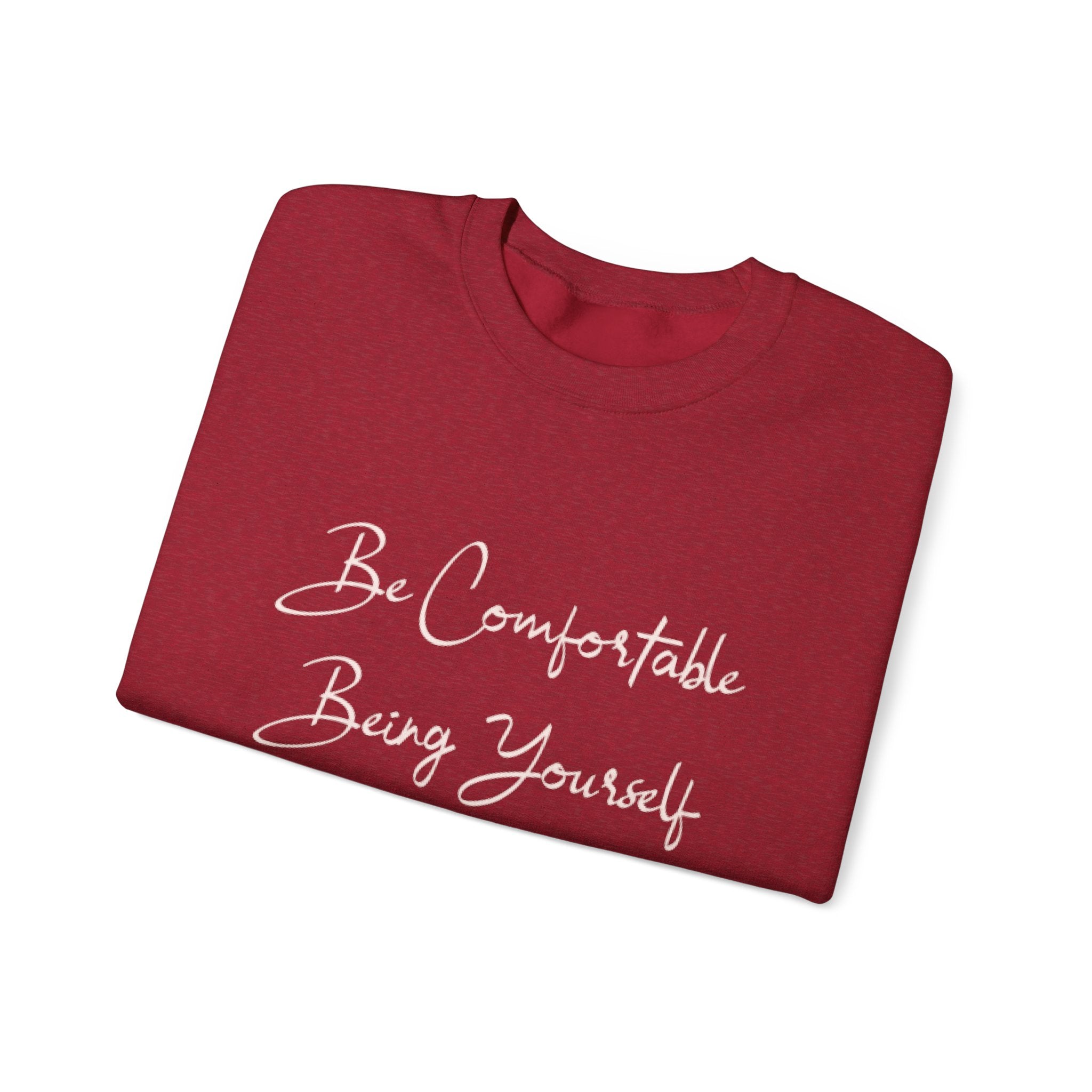 Be Comfortable Being Yourself (sweat shirt)