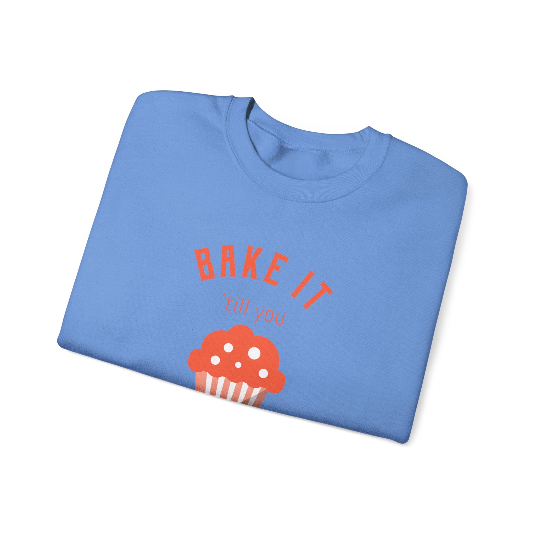 Bake It 'till you Make It Sweatshirt