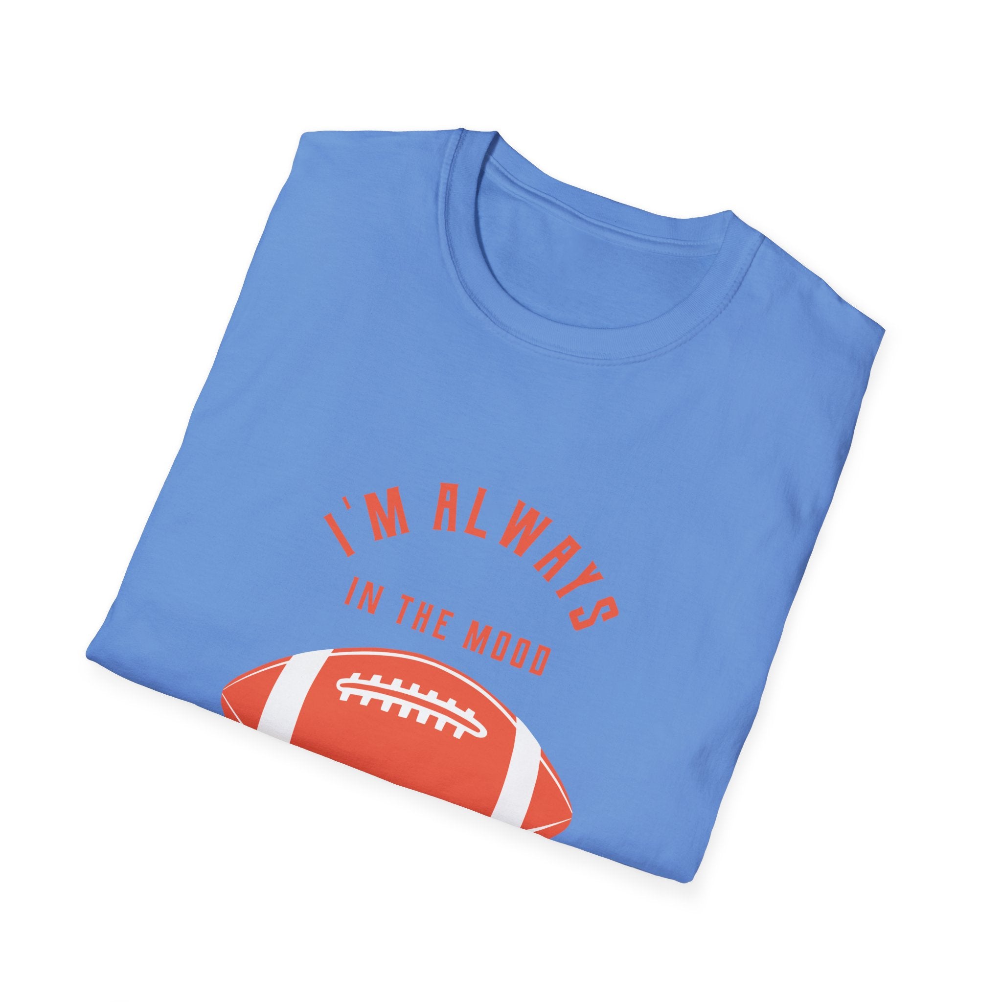 Always In the Mood for Football T-Shirt