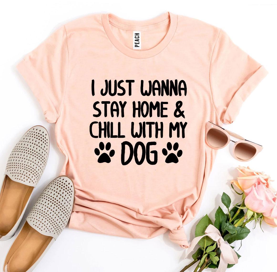 I Just Wanna Stay Home & Chill With My Dog T-shirt-The Friend Kloset