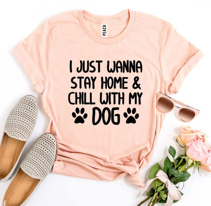 I Just Wanna Stay Home & Chill With My Dog T-shirt-The Friend Kloset
