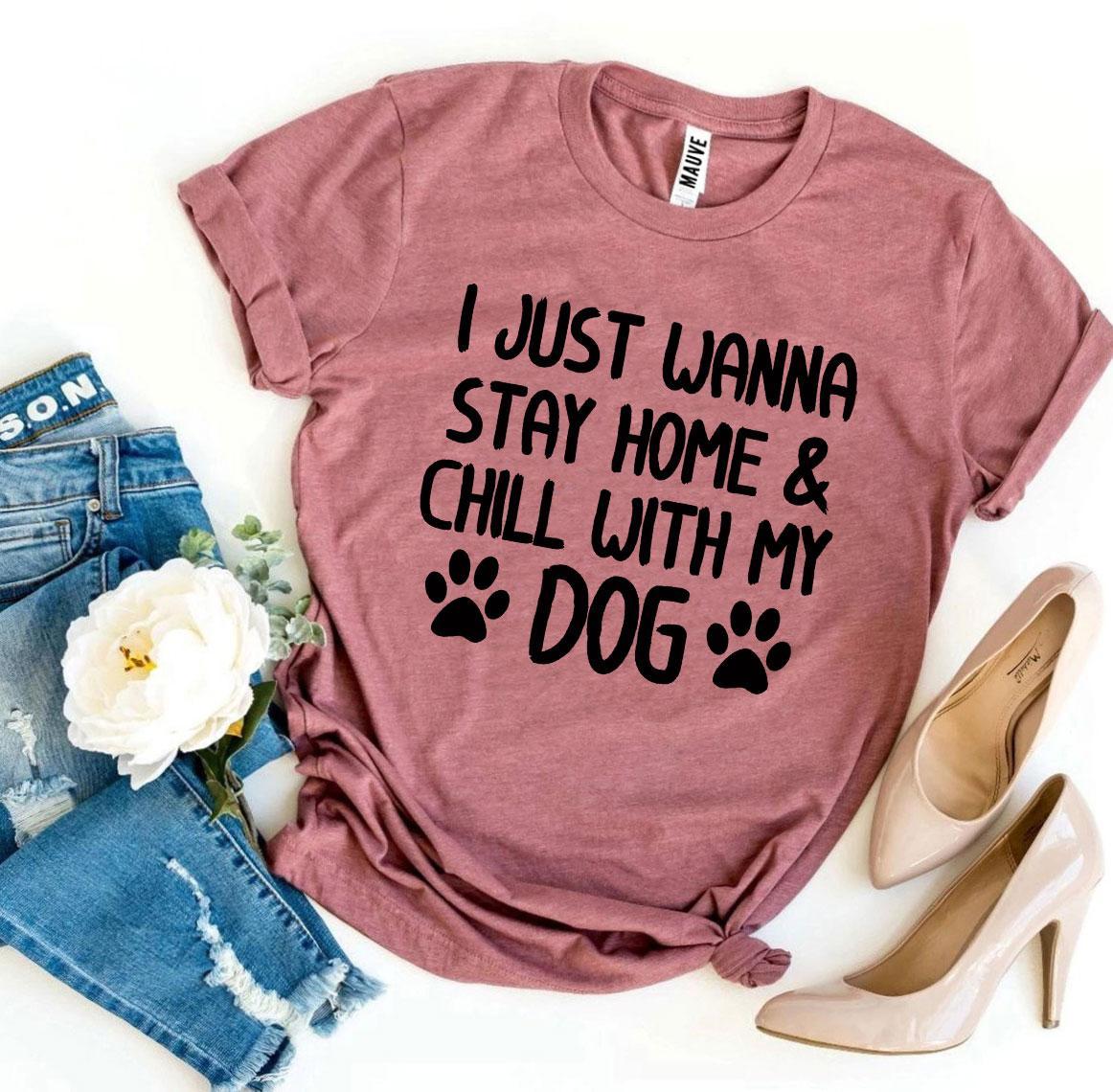 I Just Wanna Stay Home & Chill With My Dog T-shirt-The Friend Kloset
