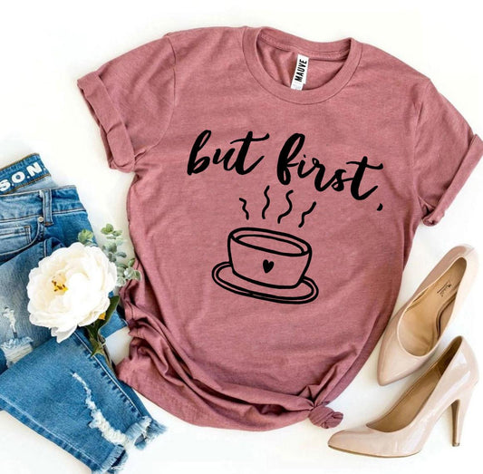 But First Coffee T-shirt-The Friend Kloset