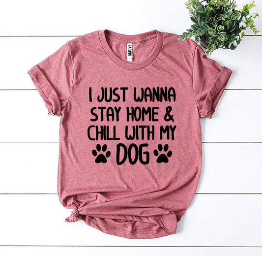 I Just Wanna Stay Home & Chill With My Dog T-shirt-The Friend Kloset